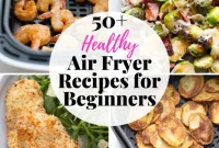 50 Easy & Healthy Air Fryer Recipes for Beginners